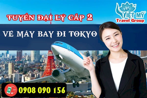 Tuyển đại lý cấp 2 vé máy bay đi Tokyo