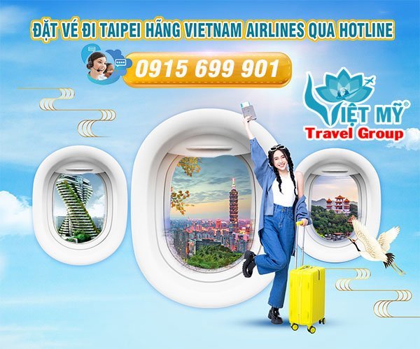 Đặt vé đi Taipei hãng Vietnam Airlines qua hotline 0915699901