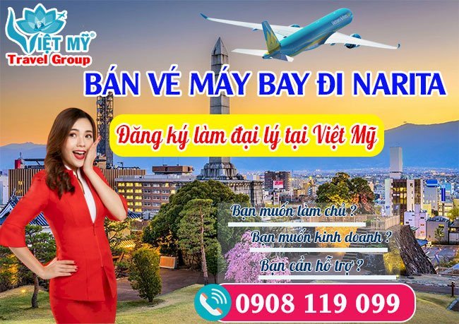 Bán vé máy bay đi Narita đăng ký làm đại lý tại Việt Mỹ