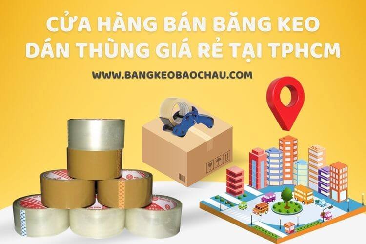 Cửa hàng bán băng keo dán thùng giá rẻ tại tphcm