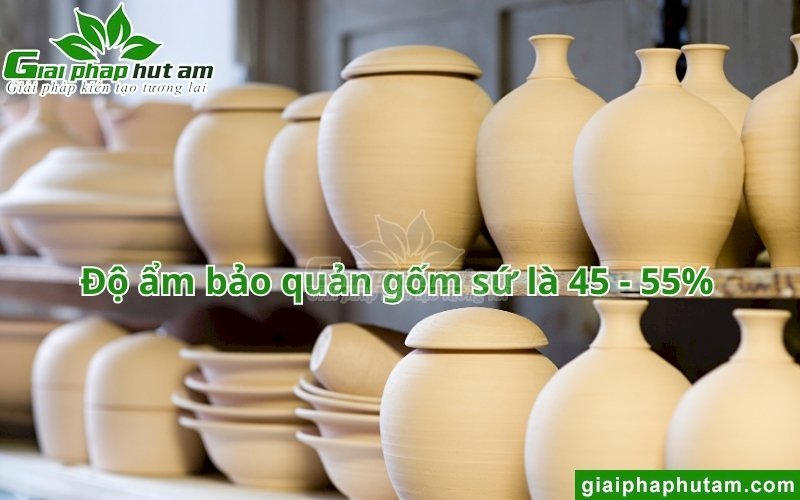 độ ẩm lý tưởng bảo quản gốm sứ