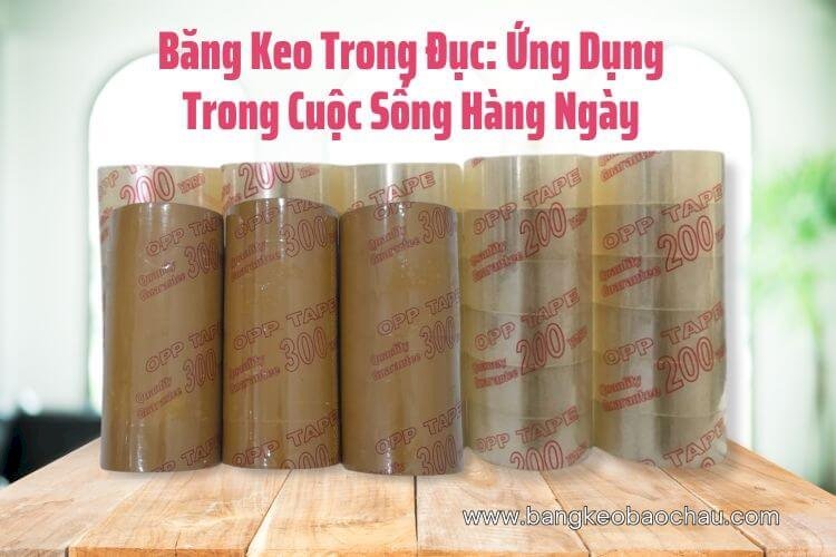 Băng Keo Trong Đục: Ứng Dụng Trong Cuộc Sống Hàng Ngày