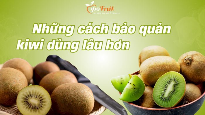 cách bảo quản kiwi dùng lâu hơn