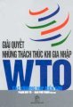 Giải quyết những thách thức khi gia nhập WTO - các trường hợp điển cứu