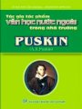 Puskin - Tác gia tác phẩm văn học nước ngoài trong nhà trường