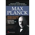 Max Planck - Người khai sáng thuyết lượng tử