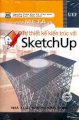 Tự thiết kế kiến trúc với SketchUp (Kèm 1 DVD)