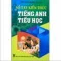 Sổ Tay Kiến Thức Tiếng Anh - Tiểu Học