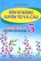 Rèn kĩ năng luyện từ và câu lớp 5 (Theo chương trình tiểu học mới)