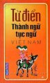 Từ điển thành ngữ tục ngữ Việt Nam - Tái bản