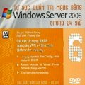 Tự học quản trị mạng bằng Windows Server 2008 Trong 24 giờ - DVD 6: Cài đặt sử dụng DHCP, Mạng ảo VPN và thực hiện định tuyến