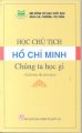 Học Chủ tịch Hồ Chí Minh – Chúng ta học gì 