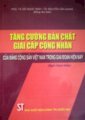 Tăng cường bản chất giai cấp công nhân của Đảng Cộng sản Việt Nam trong giai đoạn hiện nay