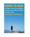 Born to Run: A Hidden Tribe, Superathletes, and the Greatest Race the World Has Never Seen (Bìa cứng) 