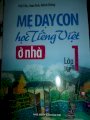 Mẹ dạy con học Tiếng Việt ở nhà lớp 1 / Tập  1