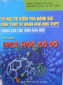 Tự học, tự kiểm tra, đánh giá kiến thức kĩ năng Hóa học THPT/ Tập 1: Hóa học cơ sở ( Dành cho học sinh khá giỏi)