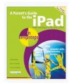 A Parent's Guide to the iPad: Make Learning Fun for Your Child