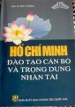 Hồ Chí Minh đào tạo cán bộ và trọng dụng nhân tài 