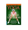  Yoga cho cuộc sống - Yoga giúp bạn luôn tươi trẻ