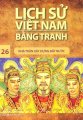 Lịch sử Việt Nam bằng tranh - Tập 26: Nhà Trần xây dựng đất nước 