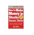 How to Make Money in Stocks Success Stories: New and Advanced Investors Share Their Winning Secrets