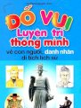 Đố vui luyện trí thông minh về con người, danh nhân, di tích lịch sử