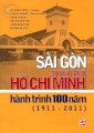 Sài Gòn thành phố Hồ Chí Minh hành trình 100 năm năm (1911-2011)