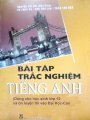 Bài tập trắc nghiệm Tiếng Anh (Dùng cho học sinh lớp 12 và ôn luyện thi vào ĐH-CD)