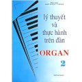 Lý thuyết và thực hành trên đàn Organ - Tập 2