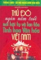 Bộ Sách Kỷ Niệm Ngàn Năm Thăng Long - Hà Nội - Thủ Đô Ngàn Năm Tuổi - nơi hội tụ và lan tỏa tinh hoa văn hóa Việt Nam