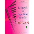 Lý thuyết và thực hành trên đàn Organ - Tập 1