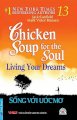 Chicken soup for the soul living your dreams - sống với ước mơ (tập 13)