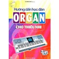 Hướng dẫn học đàn organ cho thiếu nhi(Kèm CD) - Tái bản