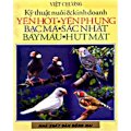 Kỹ thuật nuôi và kinh doanh Yến Hót - Yến Phụng - Bạc Má - Sắc Nhật - Bảy Màu - Hút Mật