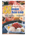 150 món ăn hải sản dễ nấu - ngon