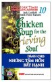 Dành cho những tâm hồn bất hạnh (tập 10) - Chicken Soup For The Grieving Soul