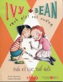 Ivy + Bean - Rạch giời rơi xuống - Tập 3: Phá kỷ lục thế giới