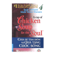 A Cup Of Chicken Soup For The Soul - Chia sẻ tâm hồn và quà tặng cuộc sống - Tập 4