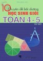 10 chuyên đề bồi dưỡng học sinh giỏi Toán 4 - 5 - Tập 1 (Tái bản)