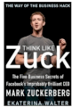 Think like Zuck: The five business secrets of facebook's improbably brilliant ceo Mark Zuckerberg