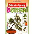 Chăm sóc - tạo dáng bonsai toàn tập