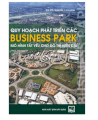 Quy hoạch phát triển các Business Park mô hình tất yếu cho đô thị hiện đại