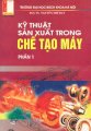 Kỹ thuật sản xuất trong chế tạo máy - phần 1