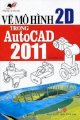 Vẽ mô hình 2D trong AutoCad 2011 (Kèm CD)