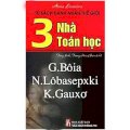 3 nhà toán học G.Bôia, N.Lôbasepxki, K.Gauxơ - Tủ sách danh nhân thế giới