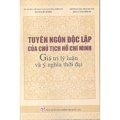 Tuyên ngôn độc lập của Chủ tịch Hồ Chí Minh - Giá trị lý luận và ý nghĩa thời đại 