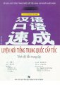 Luyện nói tiếng Trung Quốc cấp tốc - Trình độ tiền trung cấp (Kèm theo 2 đĩa CD)