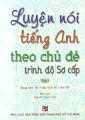 Luyện nói tiếng Anh theo chủ đề trình độ sơ cấp - Tập 2