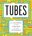 Tubes: A journey to the center of the internet 