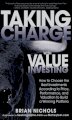 Taking charge with value investing: How to choose the best investments according to price, performance, & valuation to build a winning porfolio